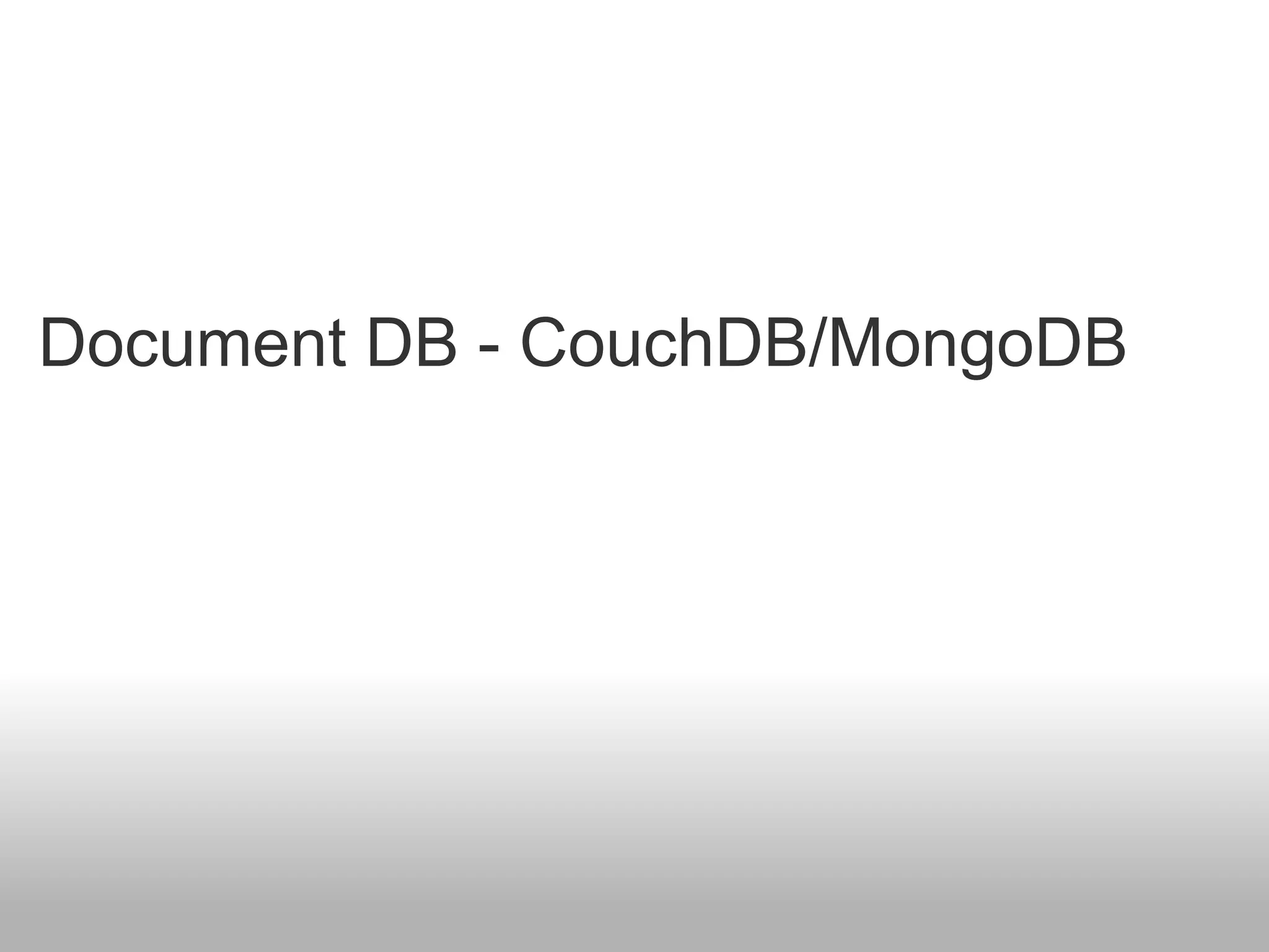 Document DB - CouchDB/MongoDB
 