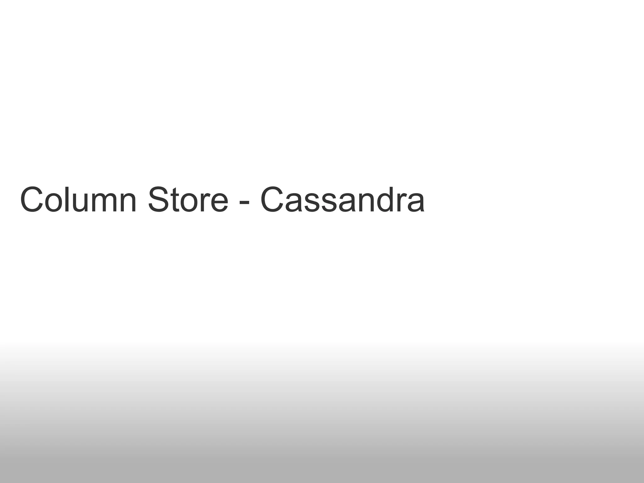 Column Store - Cassandra
 