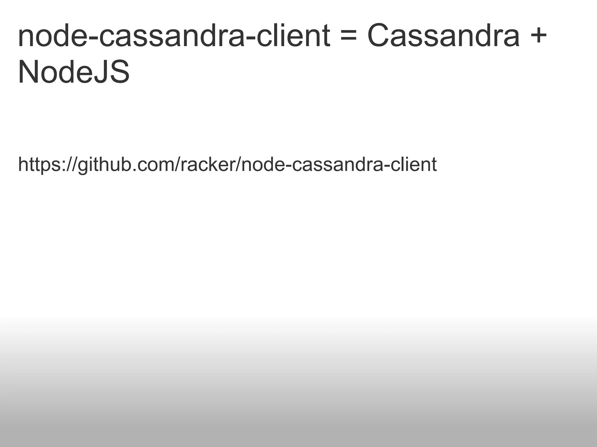 node-cassandra-client = Cassandra +
NodeJS

https://github.com/racker/node-cassandra-client
 