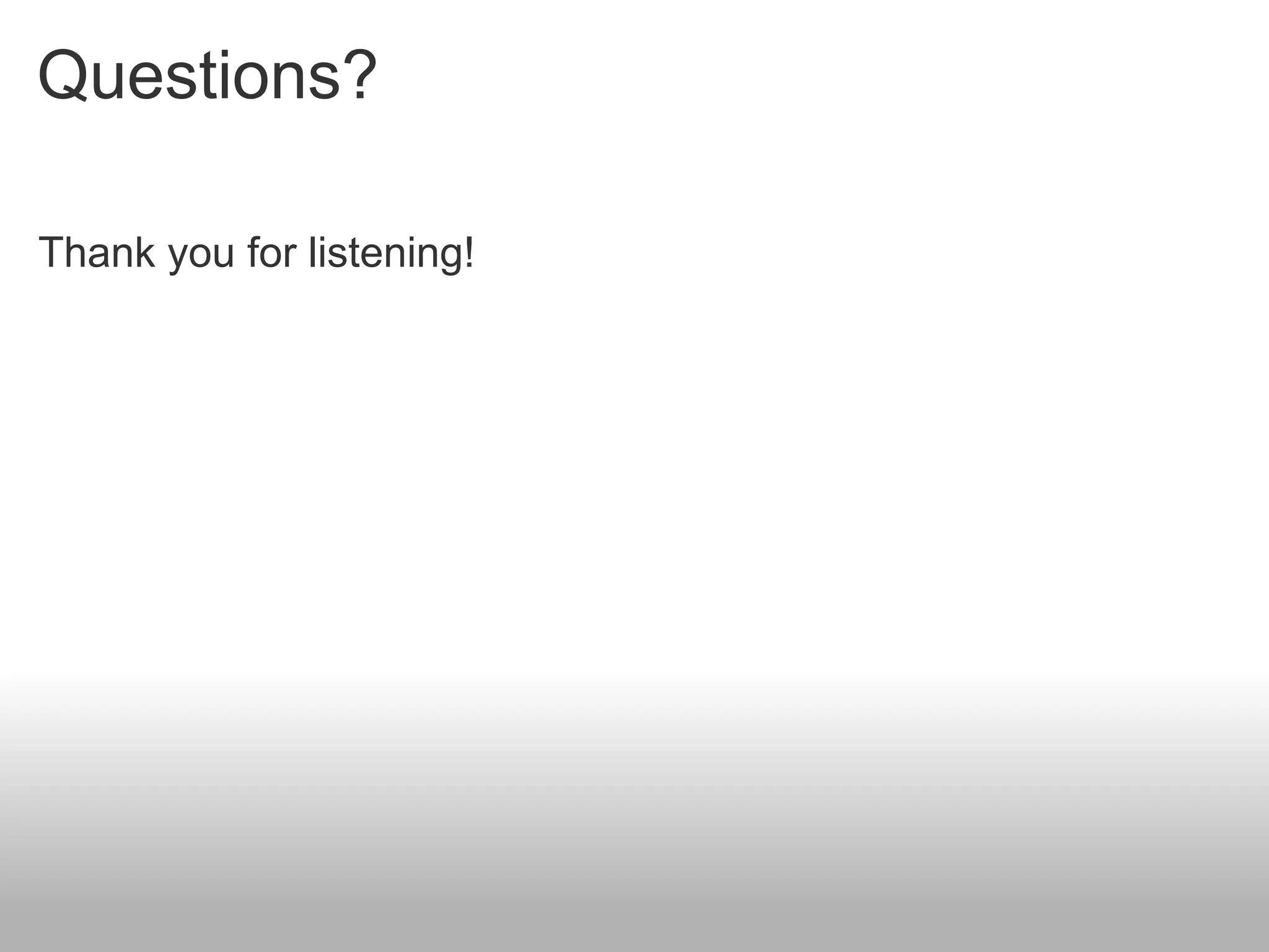 Questions?

Thank you for listening!
 