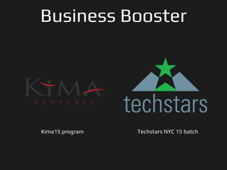 Business Booster
Kima15 program Techstars NYC 15 batch
 