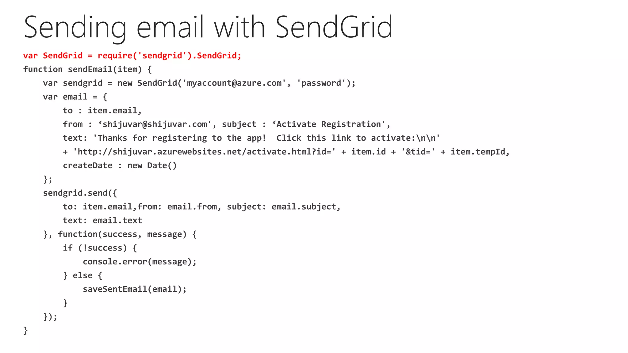 Sending email with SendGrid
var SendGrid = require('sendgrid').SendGrid;