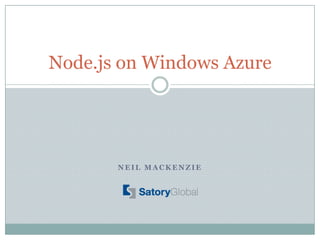 Node.js on Windows Azure




       NEIL MACKENZIE
 