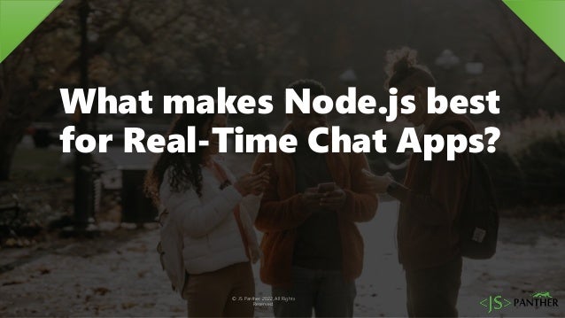 © JS Panther 2022, All Rights
Reserved.
What makes Node.js best
for Real-Time Chat Apps?
 