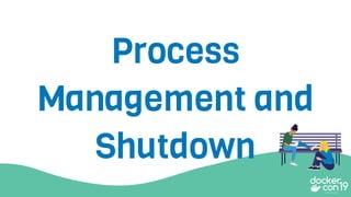 Process
Management and
Shutdown
 