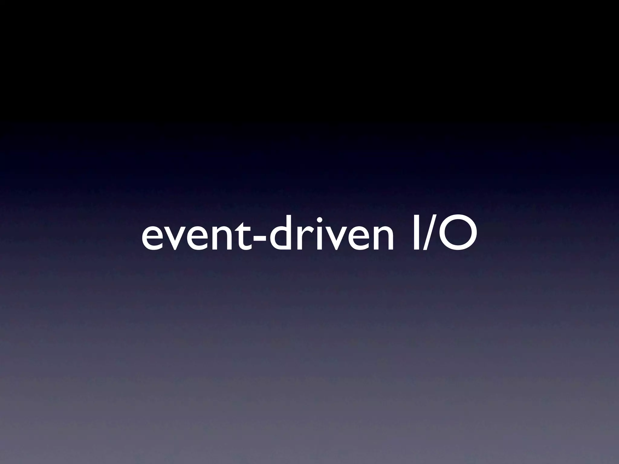event-driven I/O
 