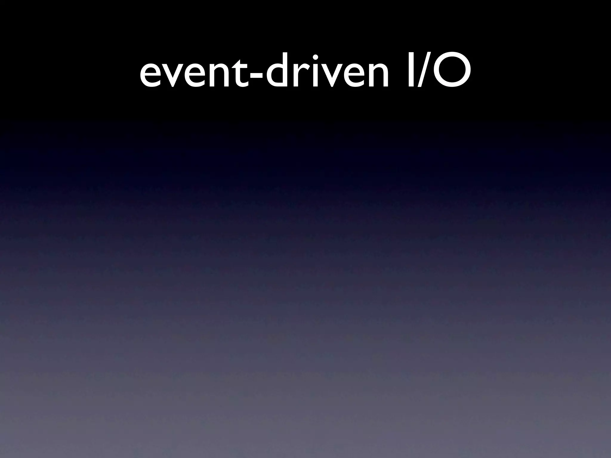 event-driven I/O
 