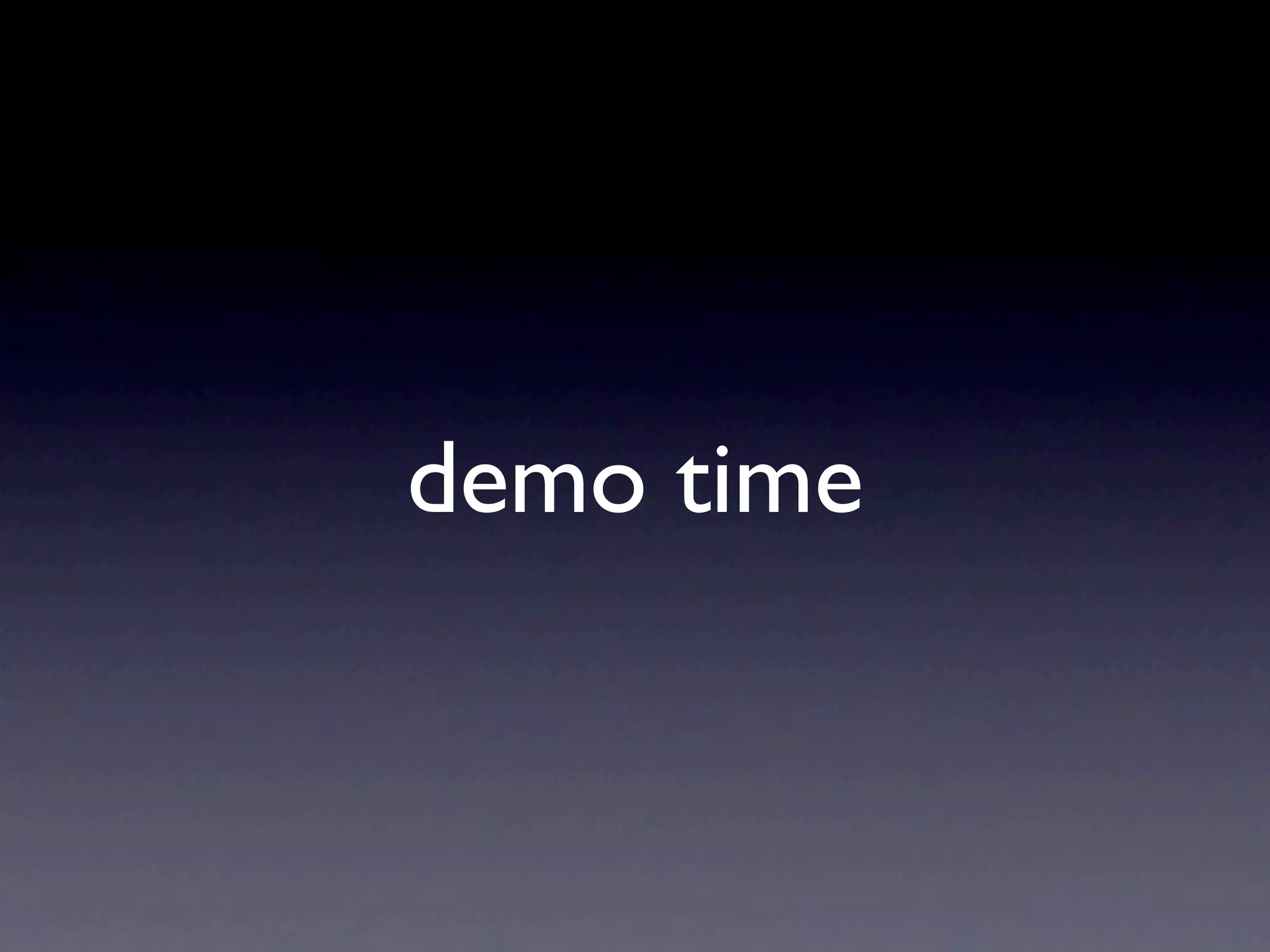 demo time
 