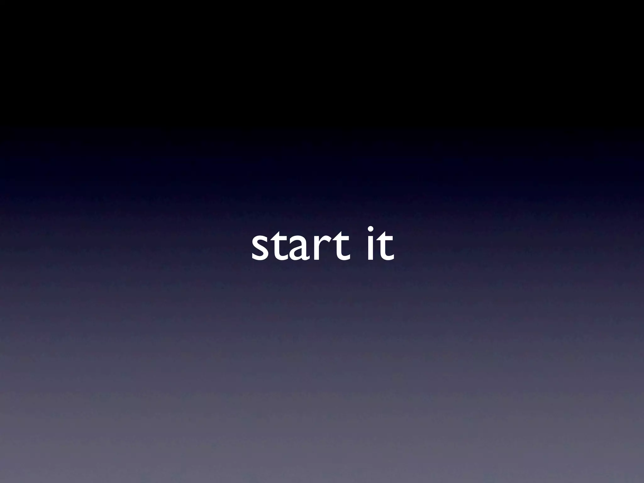start it
 