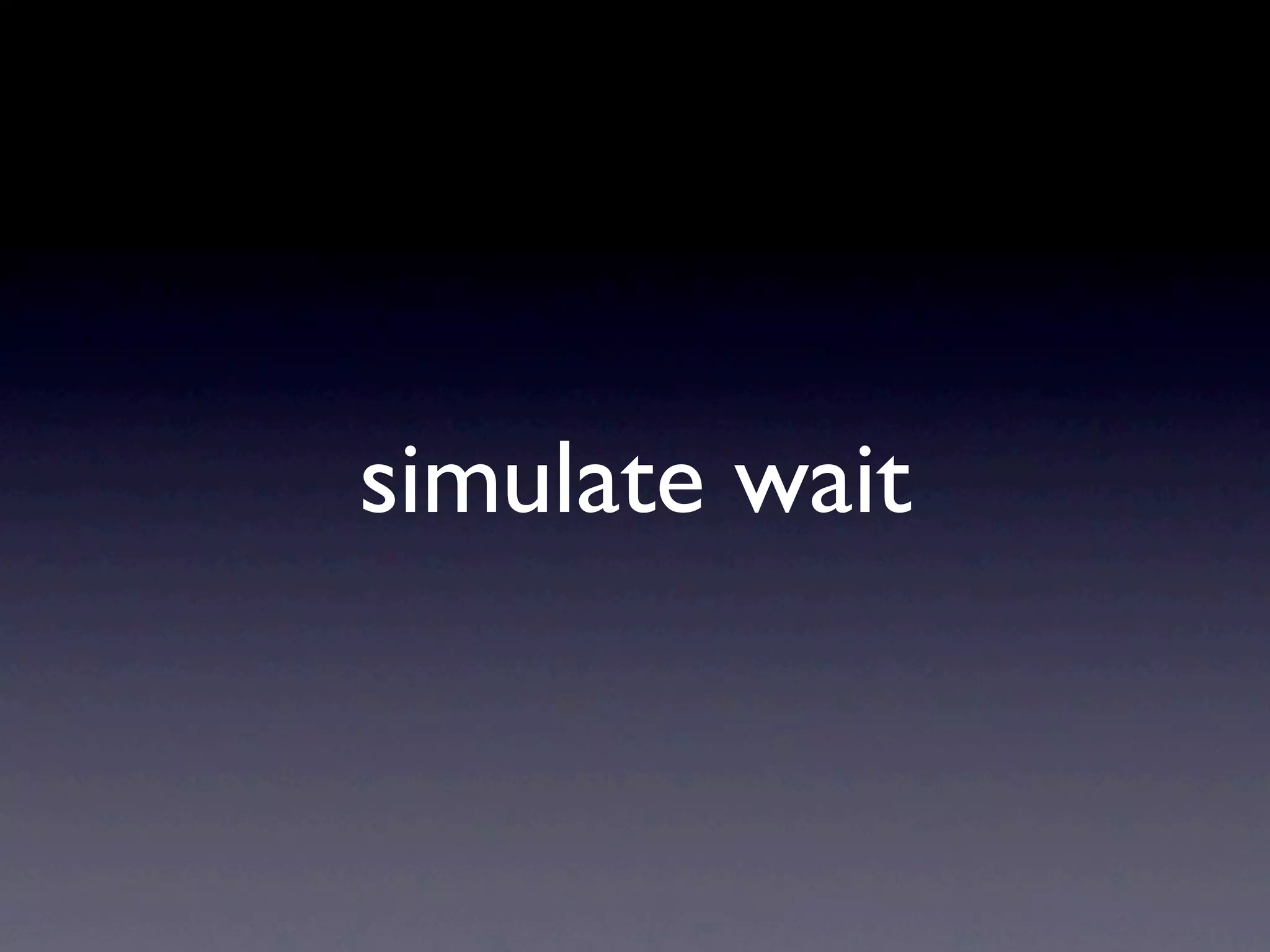 simulate wait
 