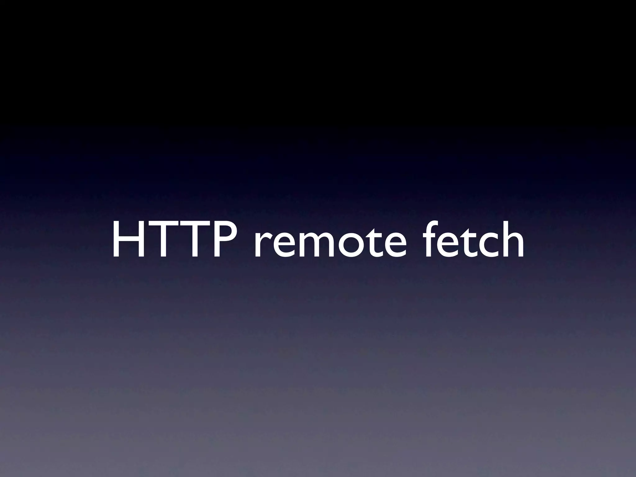 HTTP remote fetch
 