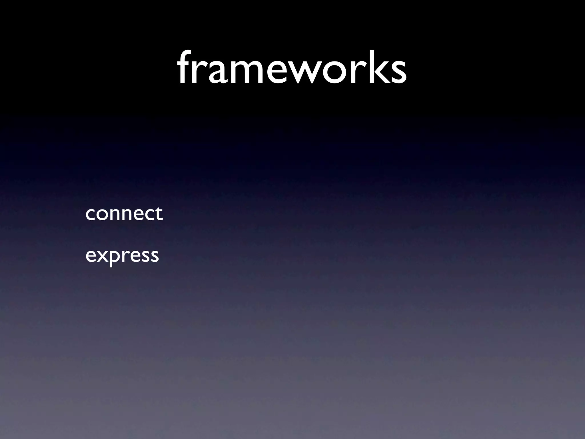 frameworks

connect
express
 