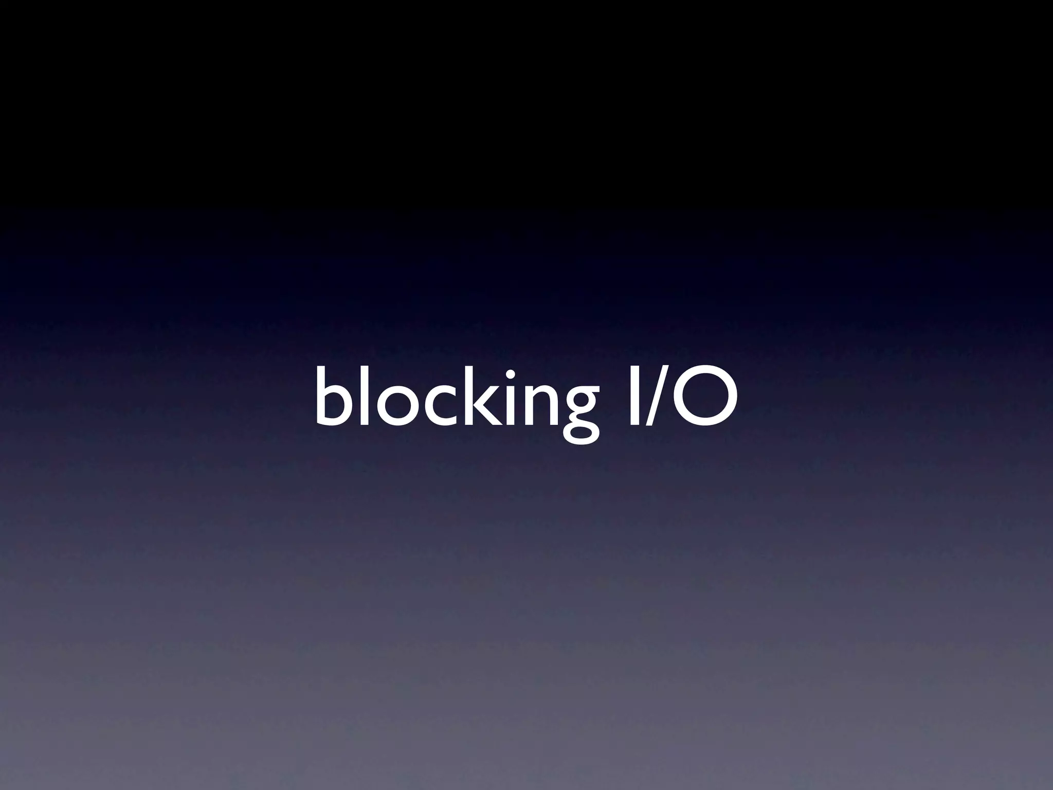 blocking I/O
 