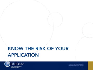 KNOW THE RISK OF YOUR
APPLICATION
 