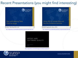 Recent Presentations (you might find interesting)
http://blog.diniscruz.com/2016/09/presentation-turning-tdd-upside-down.html
http://blog.diniscruz.com/2016/05/appsec-and-software-quality.html
http://blog.diniscruz.com/2016/09/presentation-turning-tdd-upside-down.html
 