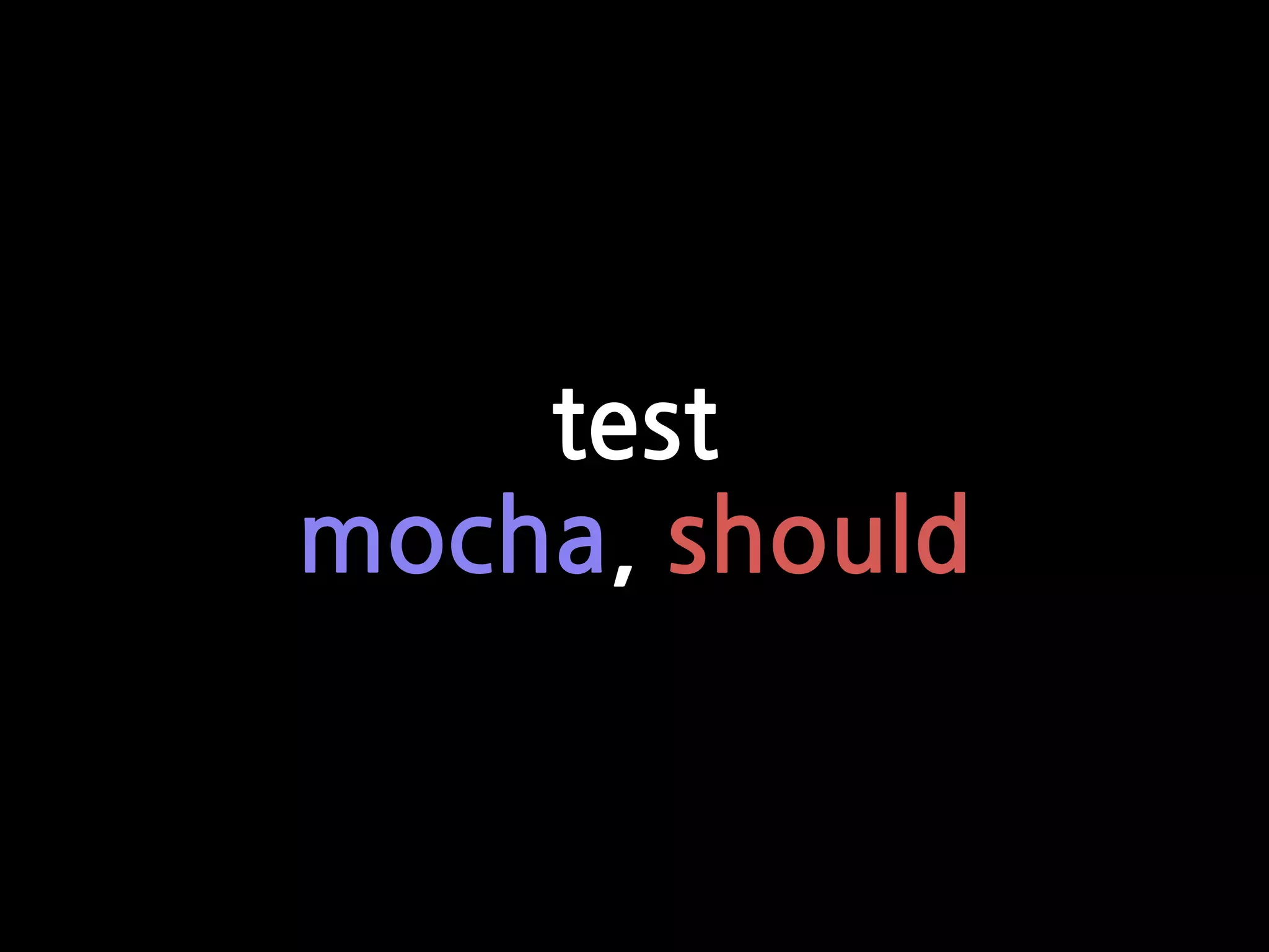 test
mocha, should
 
