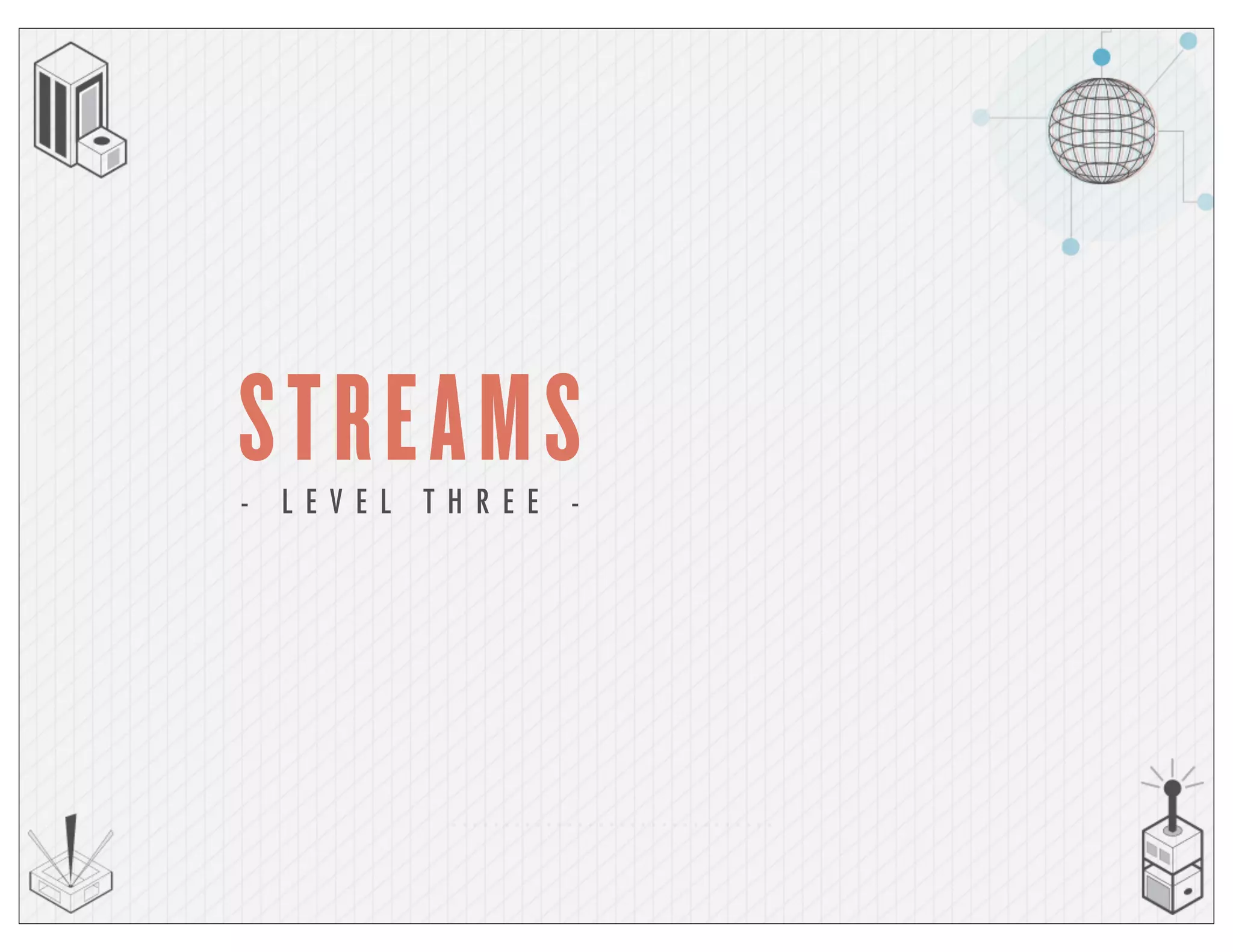STREAMS- L E V E L T H R E E -
 