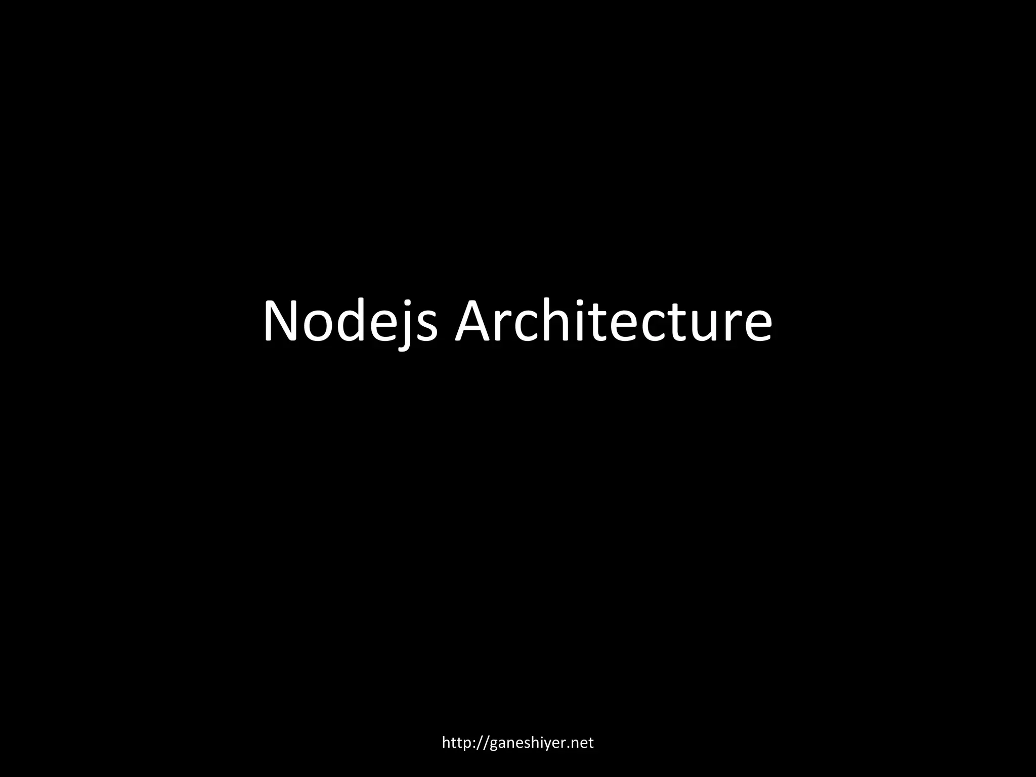 Nodejs Architecture




      http://ganeshiyer.net
 