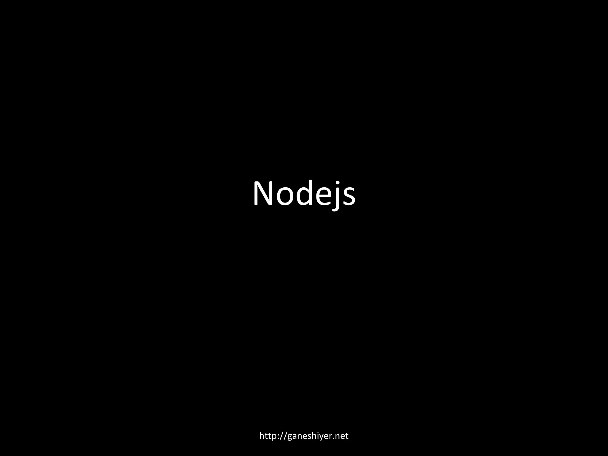 Nodejs




http://ganeshiyer.net
 