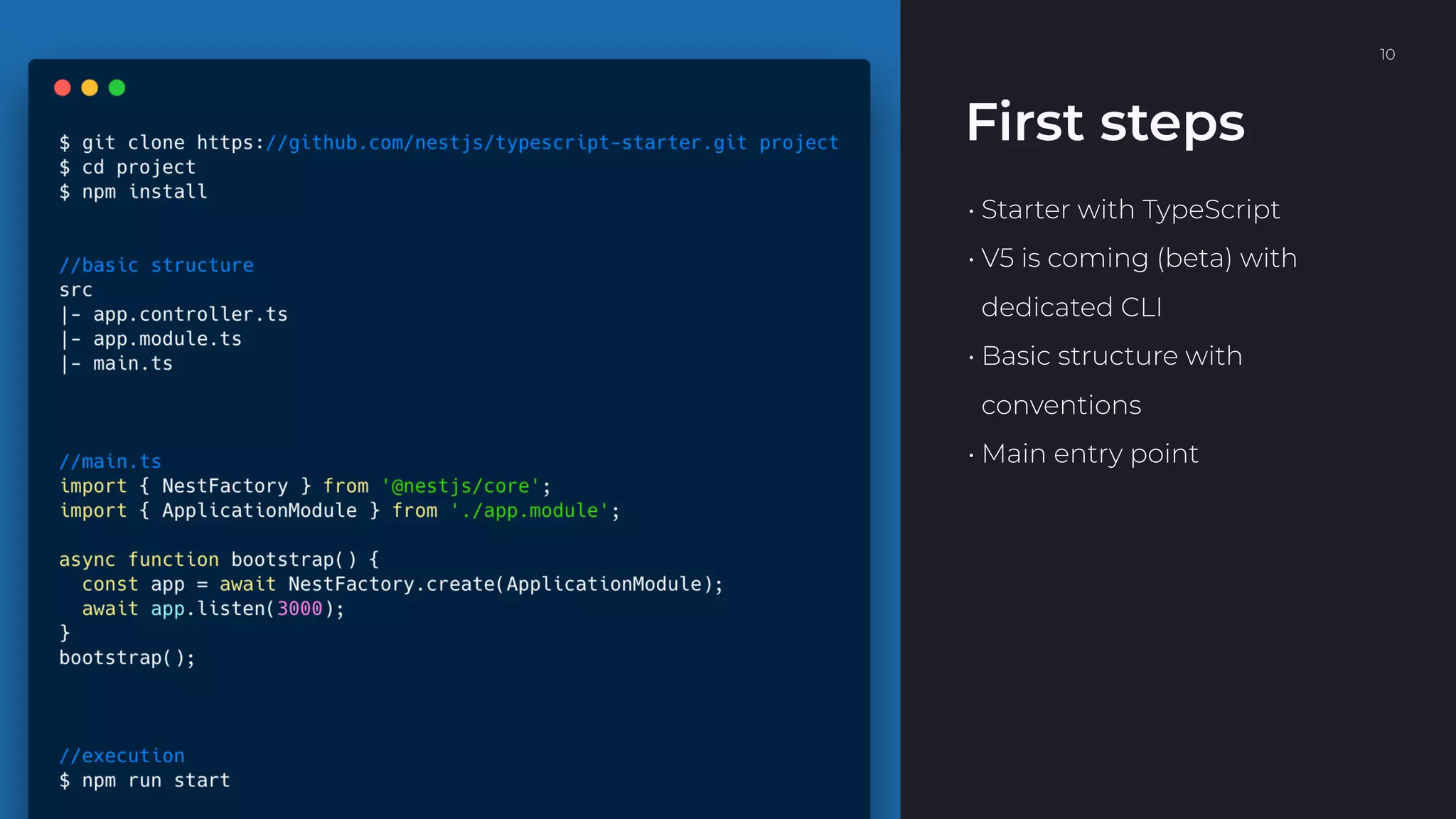 NODEJS SÓLIDO CON TYPESCRIPT, JEST Y NESTJS. 10
• Starter with TypeScript
• V5 is coming (beta) with 
dedicated CLI
• Basic structure with 
conventions
• Main entry point
First steps
 