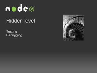 Hidden level Testing Debugging 