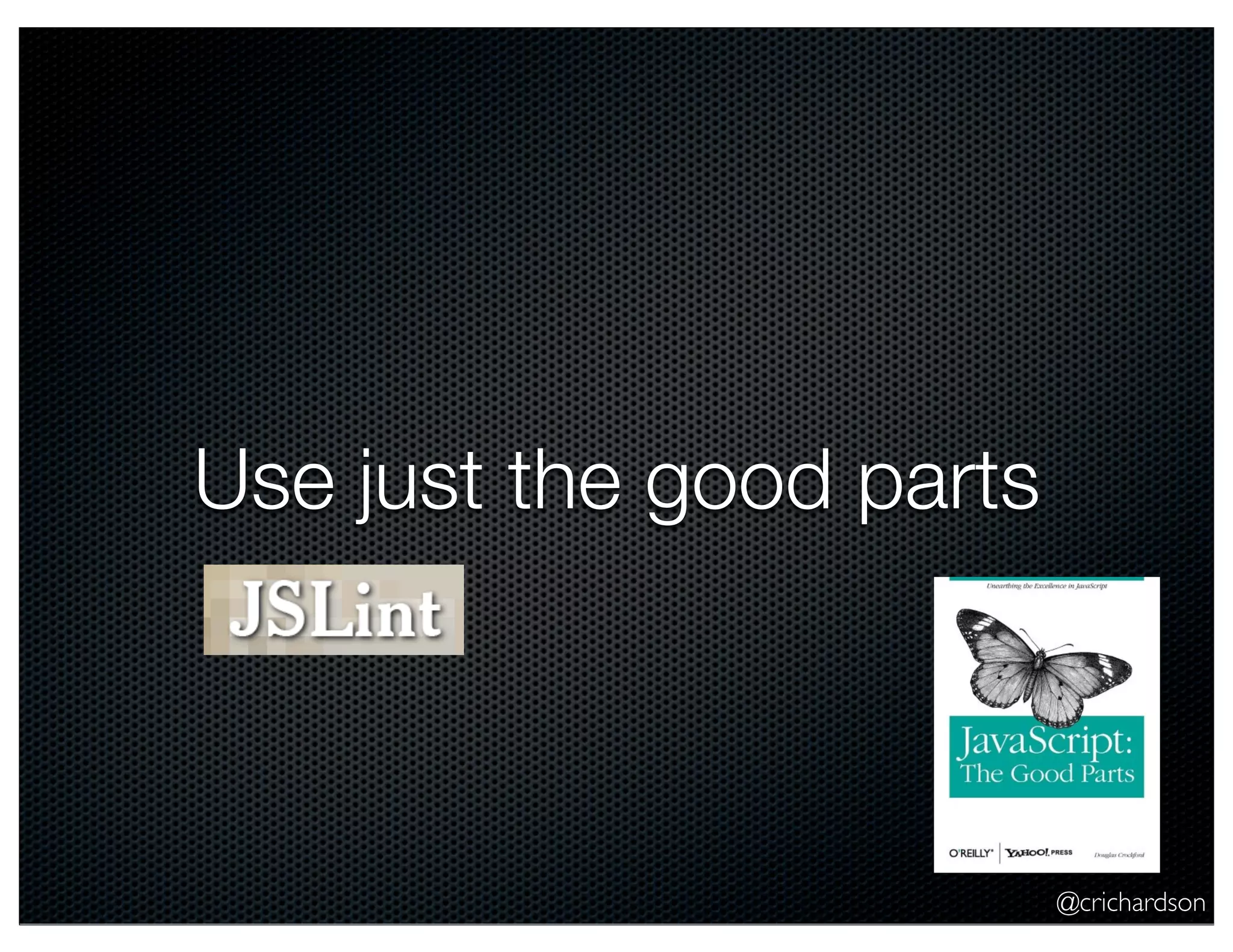 @crichardson
Use just the good parts
 