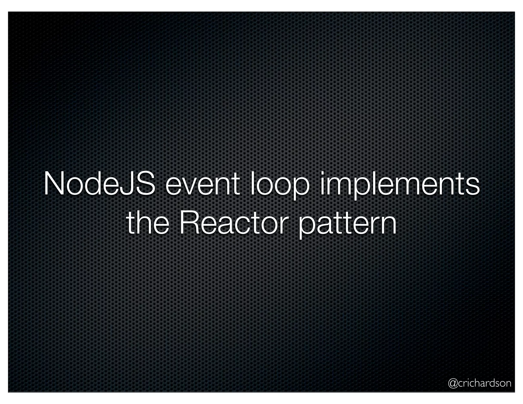 @crichardson
NodeJS event loop implements
the Reactor pattern
 