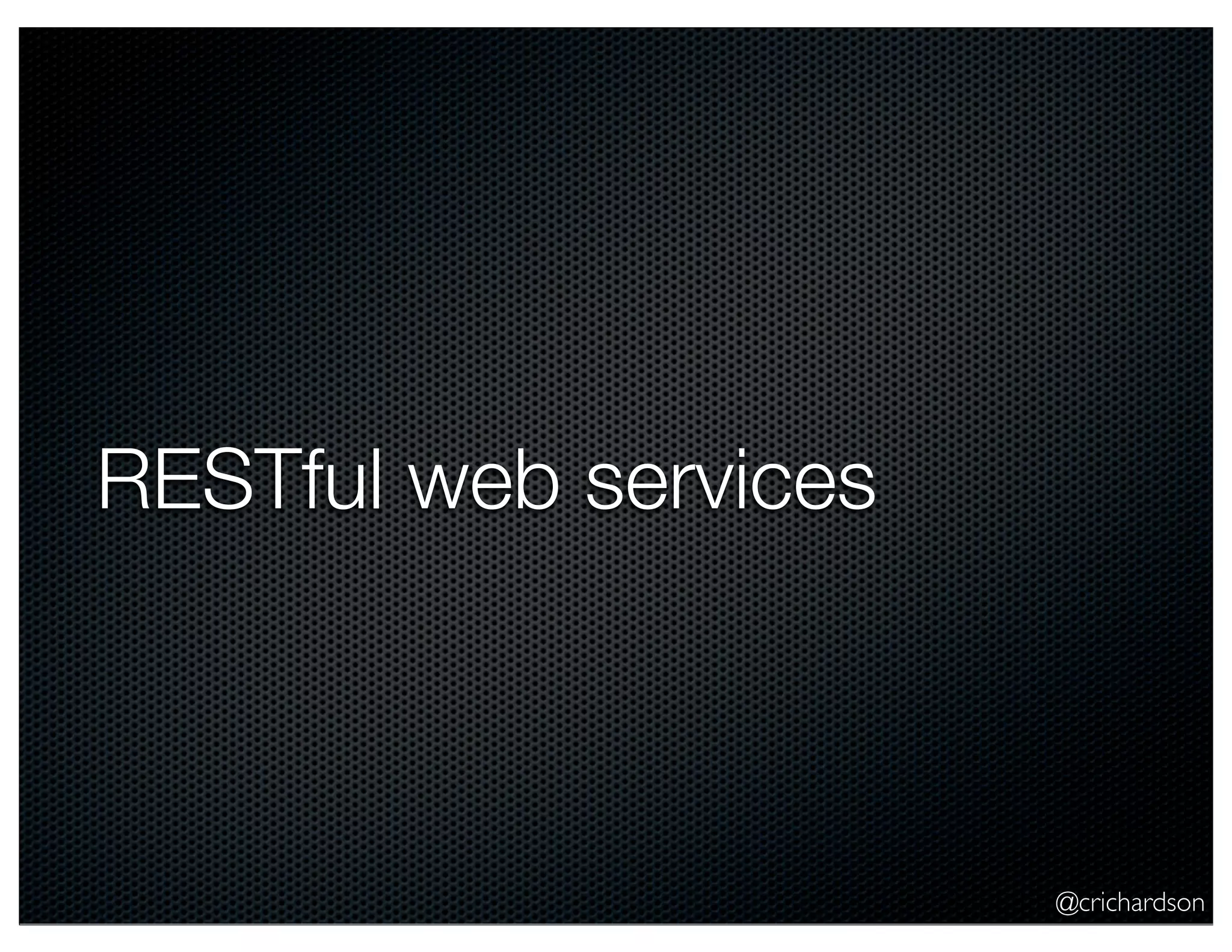 @crichardson
RESTful web services
 