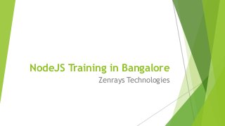 NodeJS Training in Bangalore
Zenrays Technologies
 