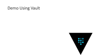 Demo Using Vault
 