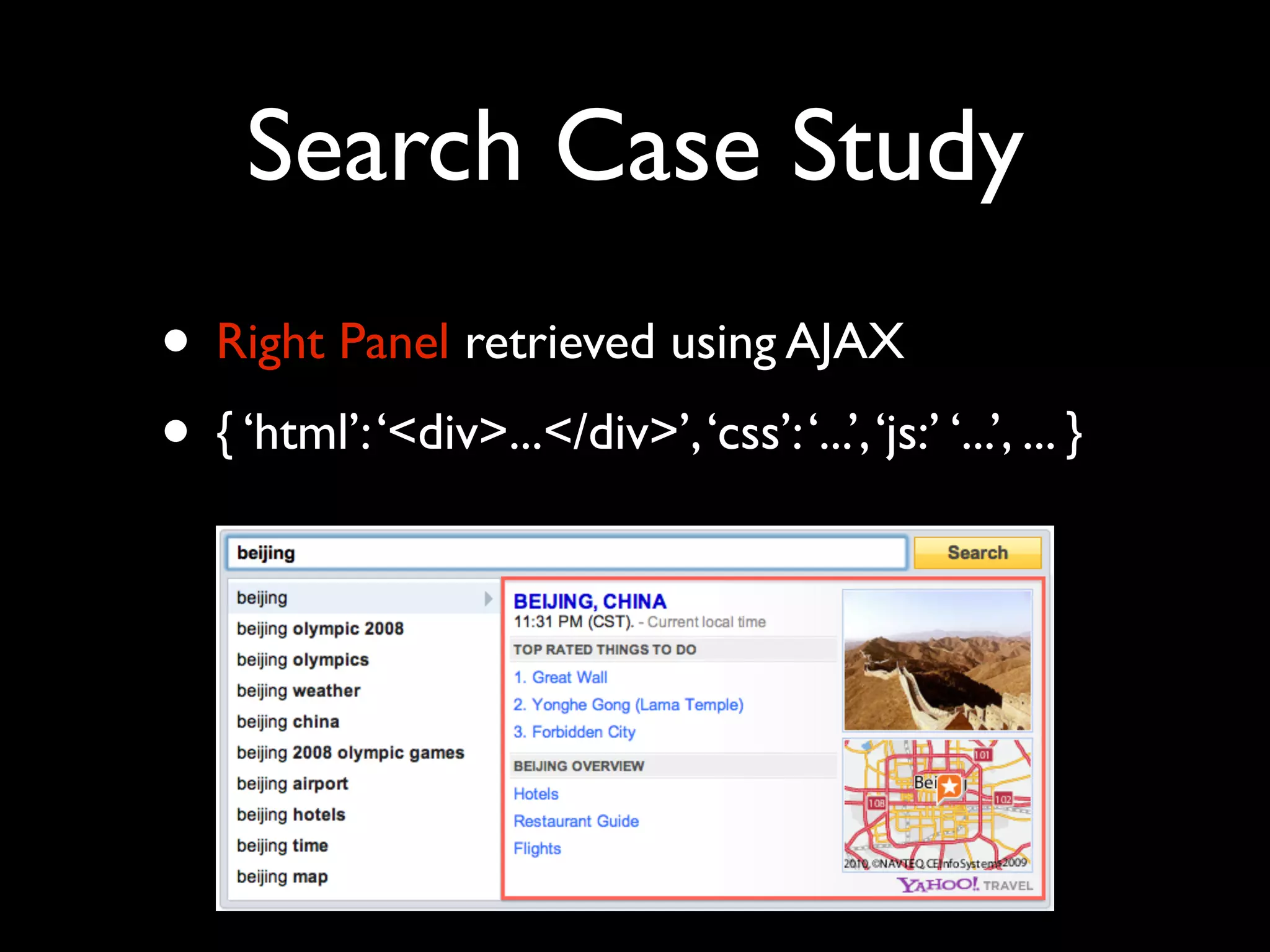 Search Case Study
• Right Panel retrieved using AJAX
• { ‘html’: ‘<div>...</div>’, ‘css’: ‘...’, ‘js:’ ‘...’, ... }
 
