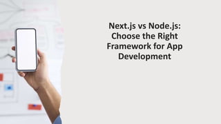 Next.js vs Node.js:
Choose the Right
Framework for App
Development
 