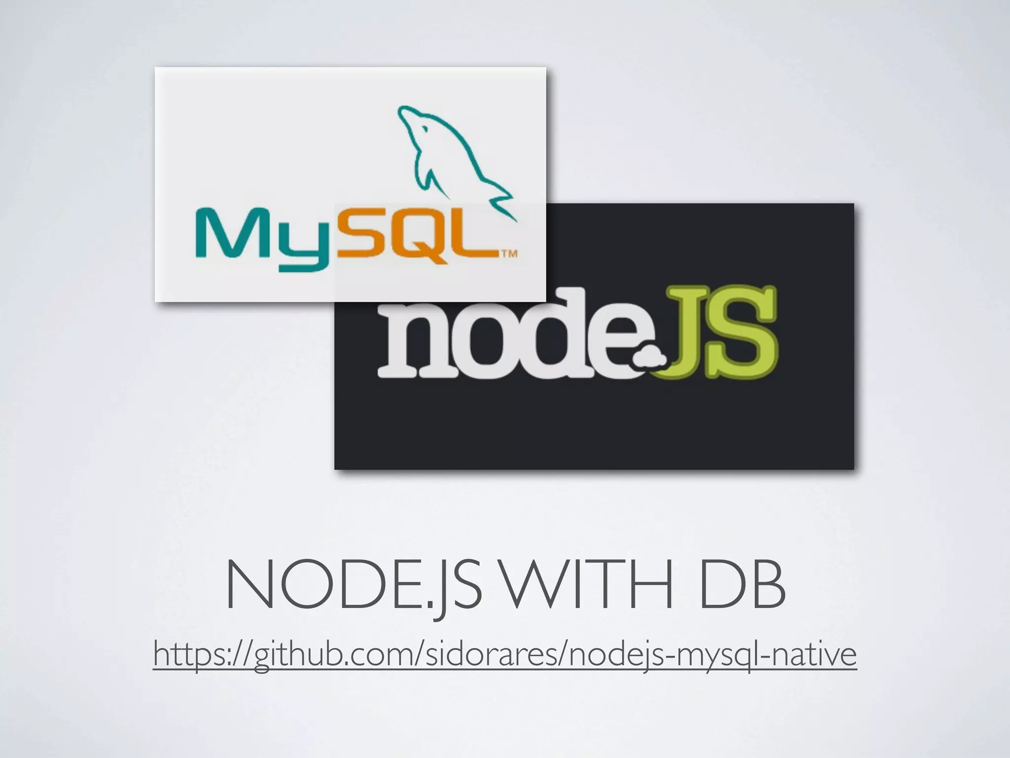 NODE.JS WITH DB
https://github.com/sidorares/nodejs-mysql-native
 