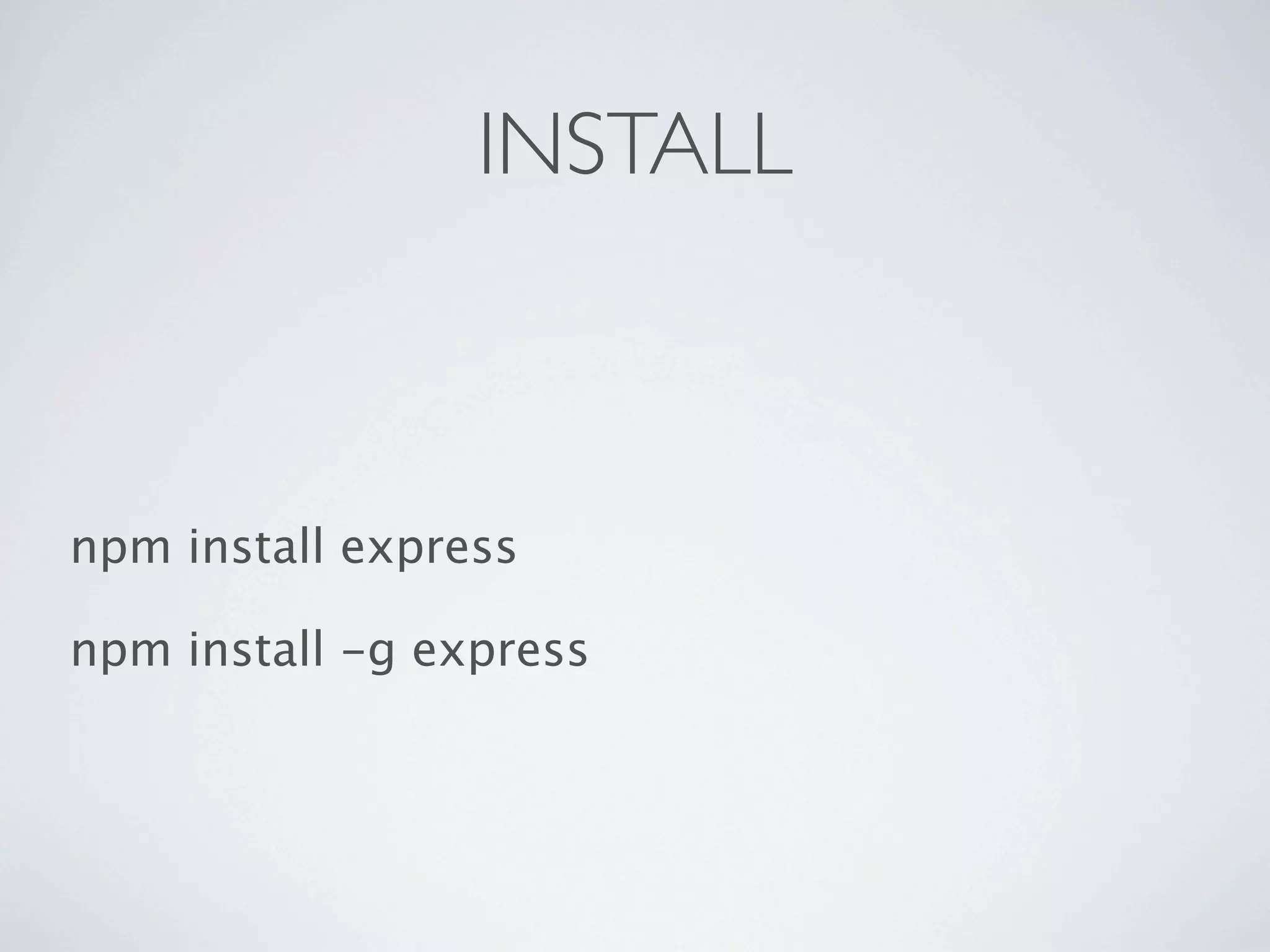 INSTALL



npm install express

npm install -g express
 