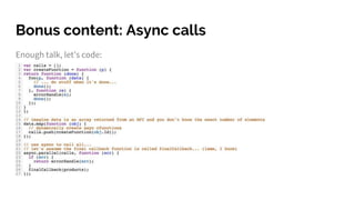 Bonus content: Async calls
Enough talk, let’s code:
 