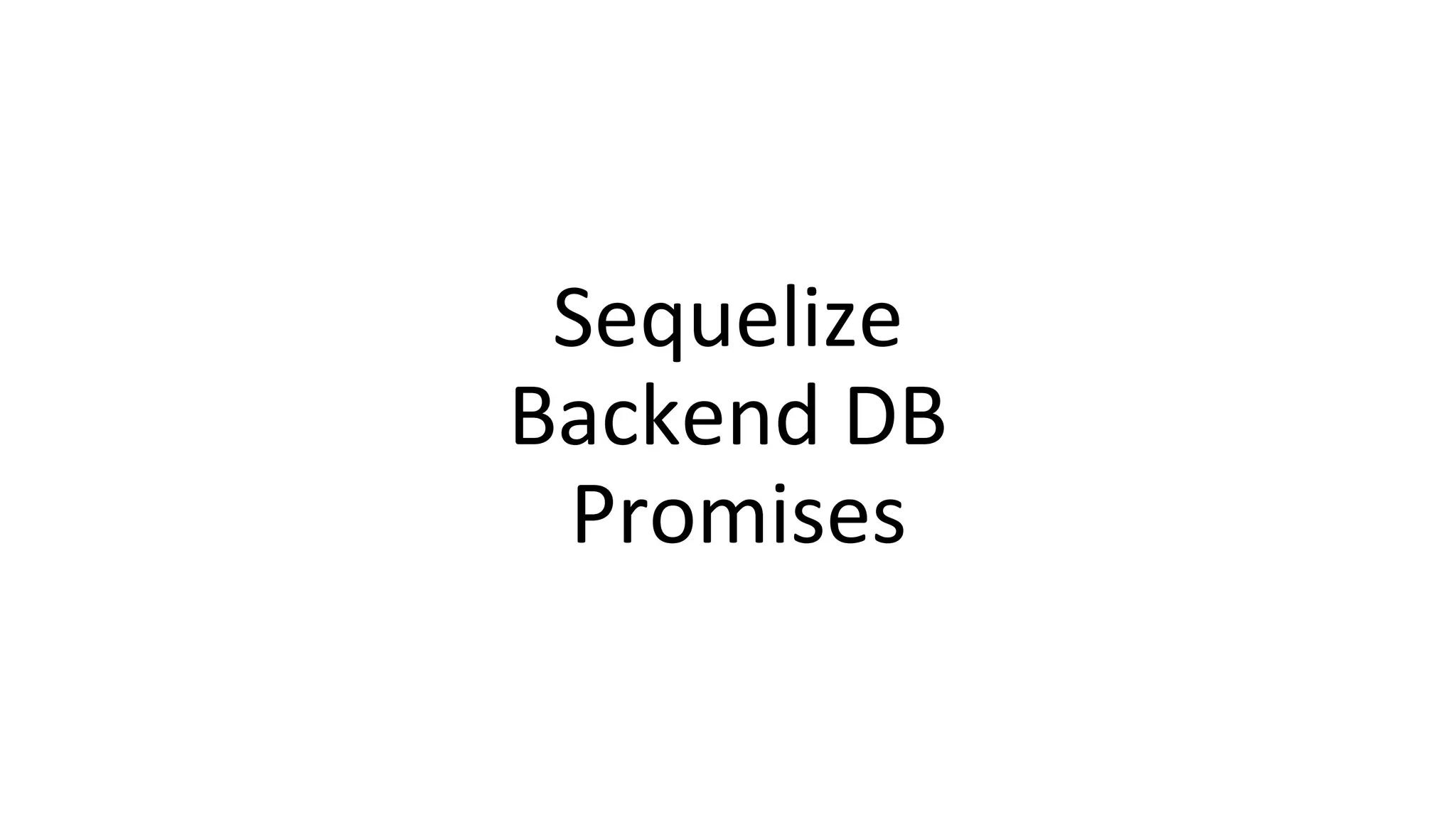 Sequelize
Backend DB
Promises
 