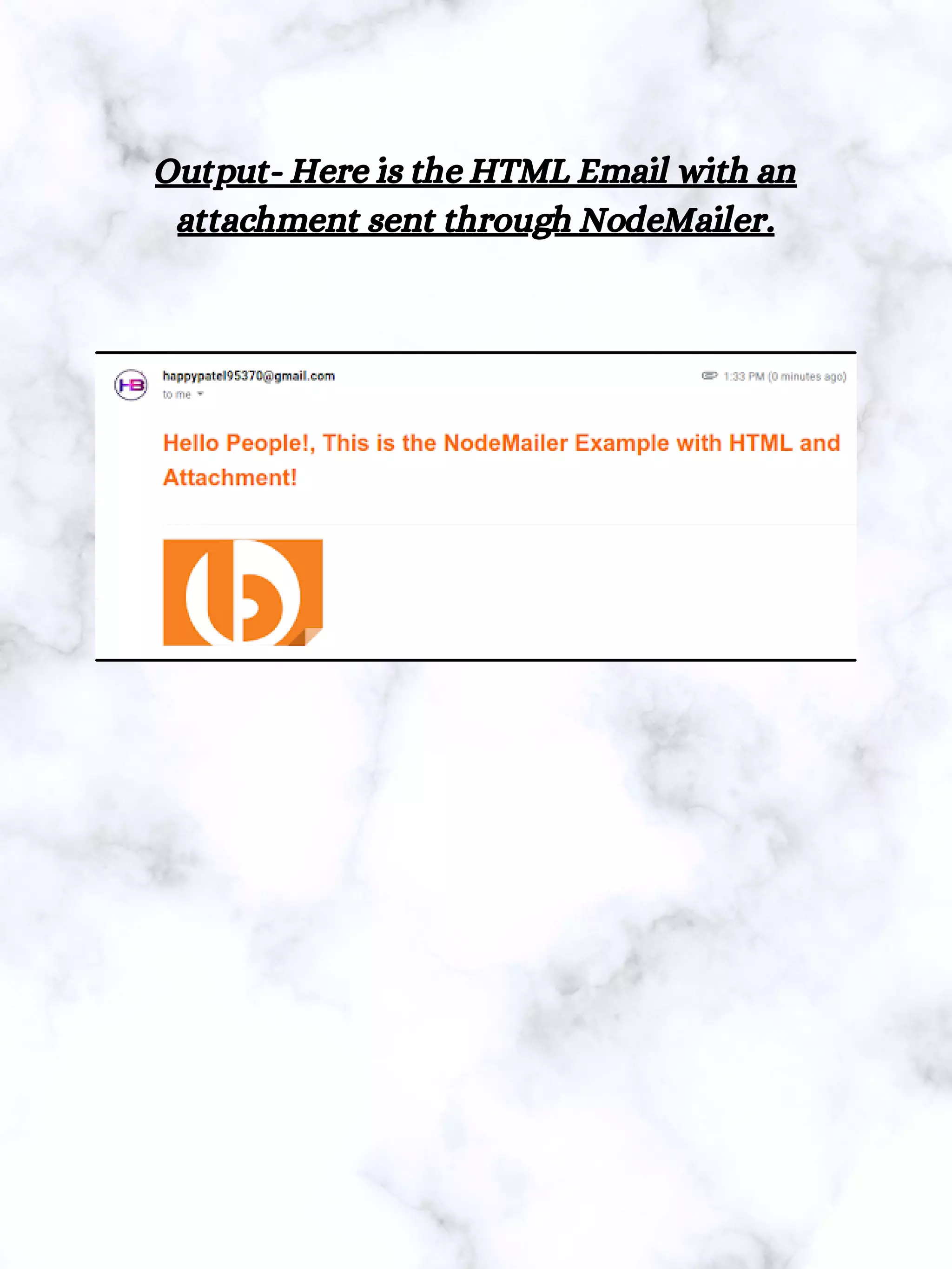 Output- Here is the HTML Email with an
attachment sent through NodeMailer.
 