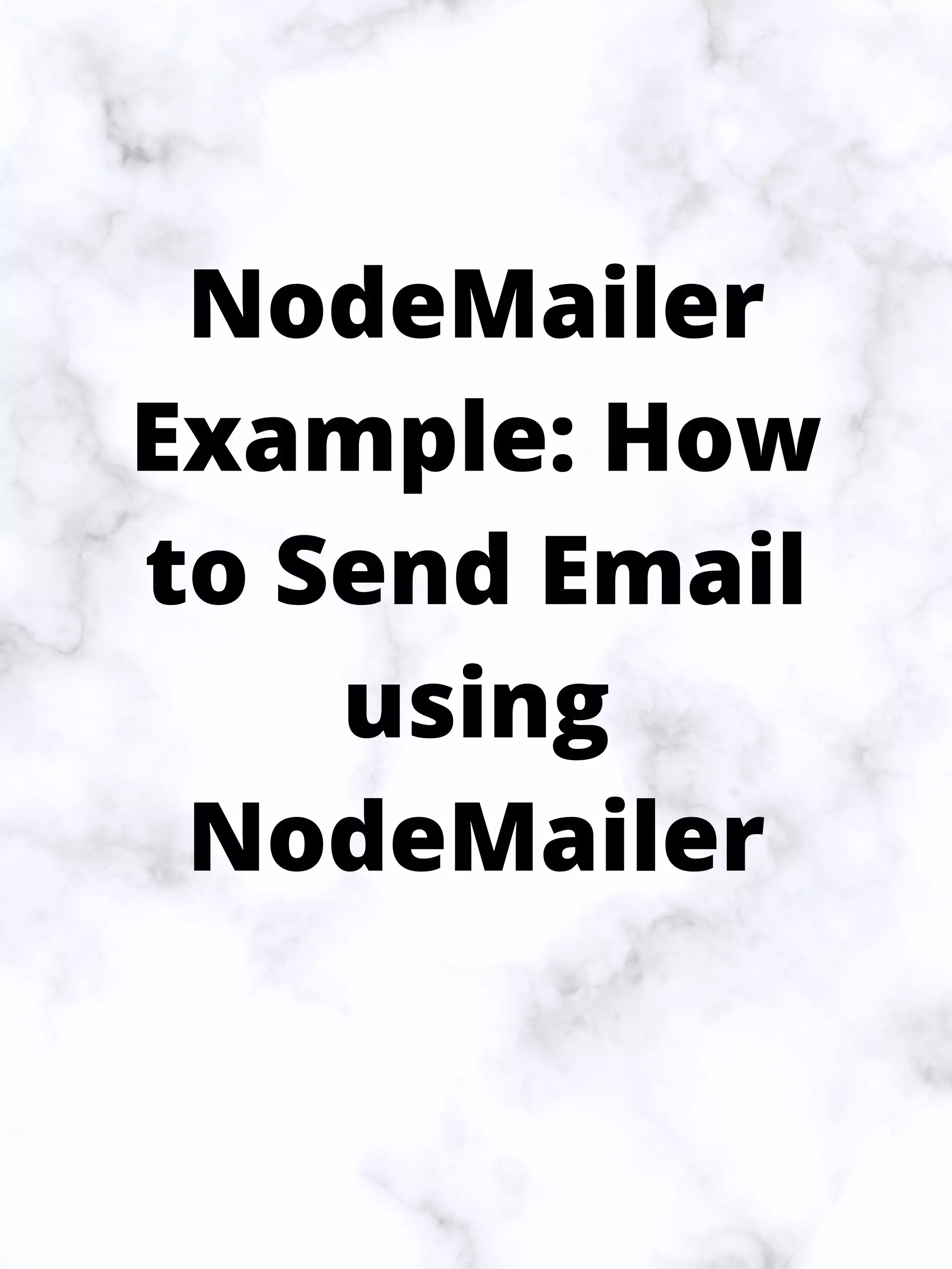 NodeMailer
Example: How
to Send Email
using
NodeMailer
 