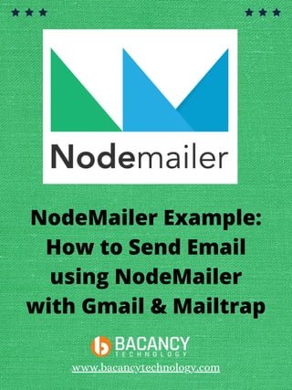 NodeMailer Example:
How to Send Email
using NodeMailer
with Gmail & Mailtrap
www.bacancytechnology.com
 