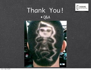 Thank You!
                      •   Q&A




12년	 11월	 27일	 화
 