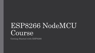 ESP8266 NodeMCU
Course
Getting Started with ESP8266
 