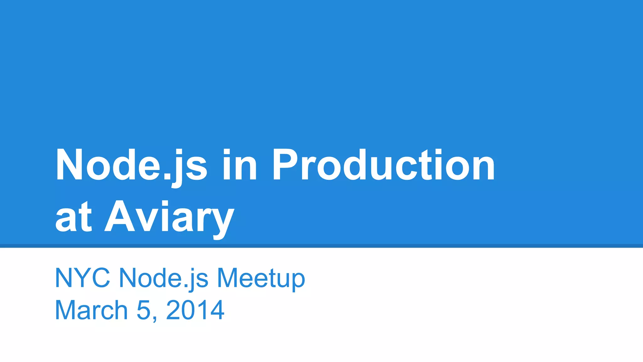 Node.js in Production
at Aviary
NYC Node.js Meetup
March 5, 2014

 