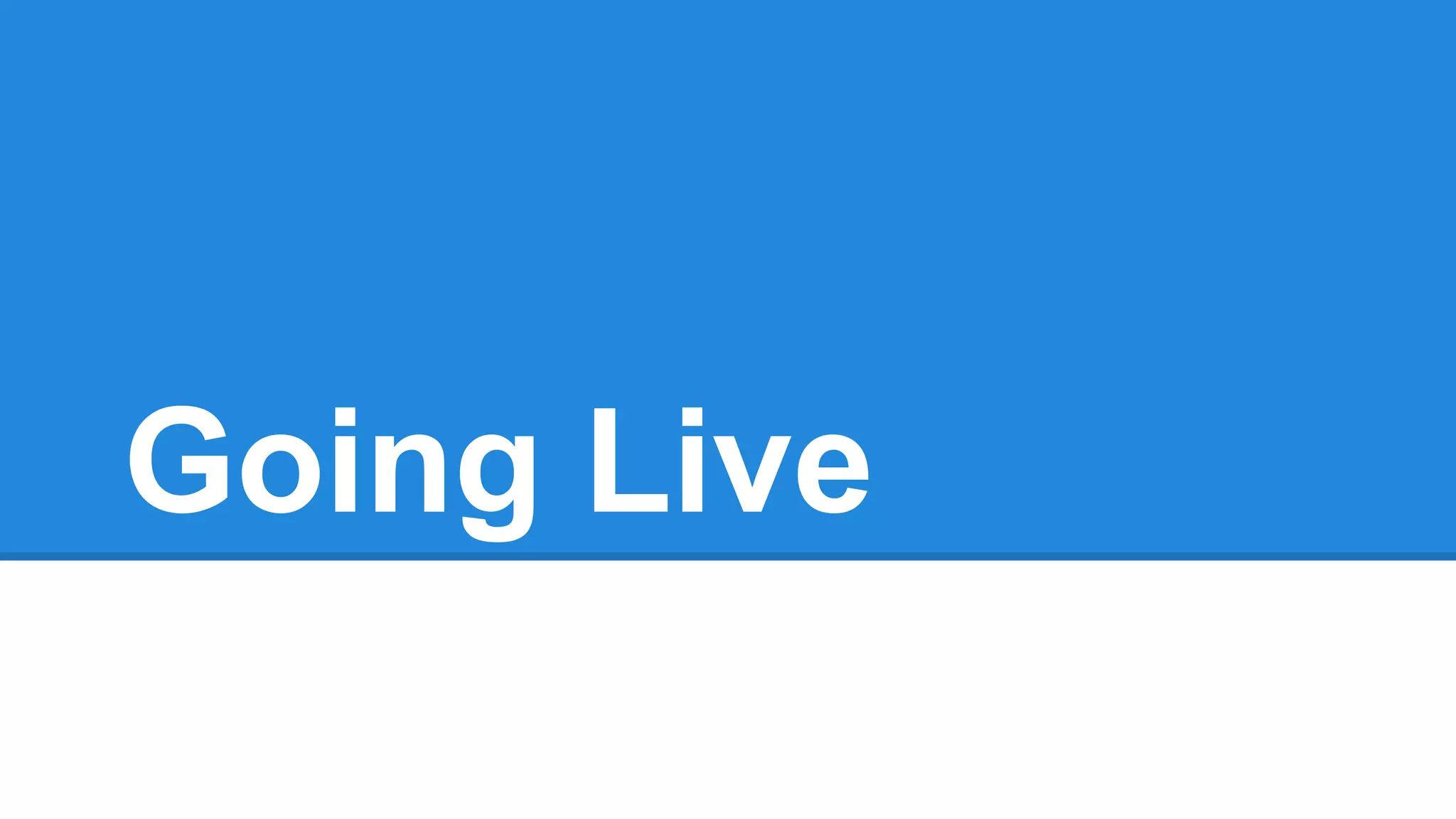 Going Live

 
