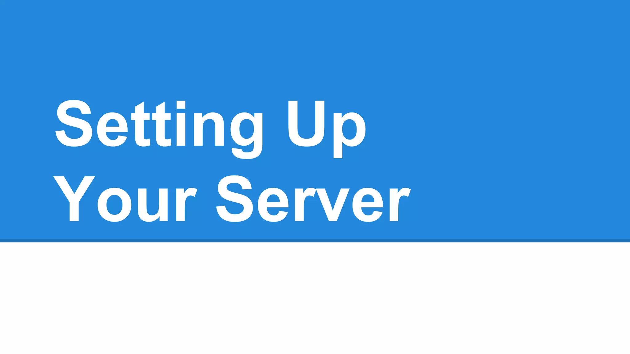 Setting Up
Your Server

 
