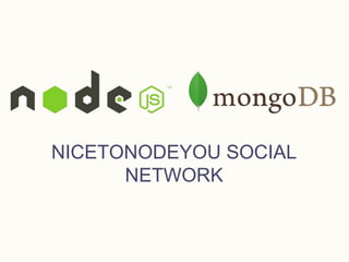 NICETONODEYOU SOCIAL
NETWORK
 