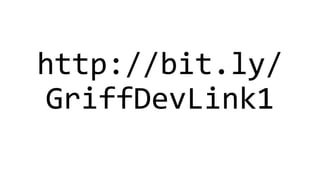 http://bit.ly/
GriffDevLink1