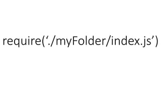 require(‘./myFolder/index.js’)
 