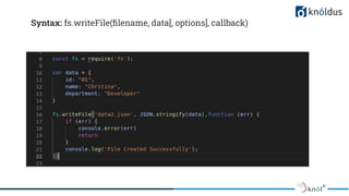 Syntax: fs.writeFile(ﬁlename, data[, options], callback)
 