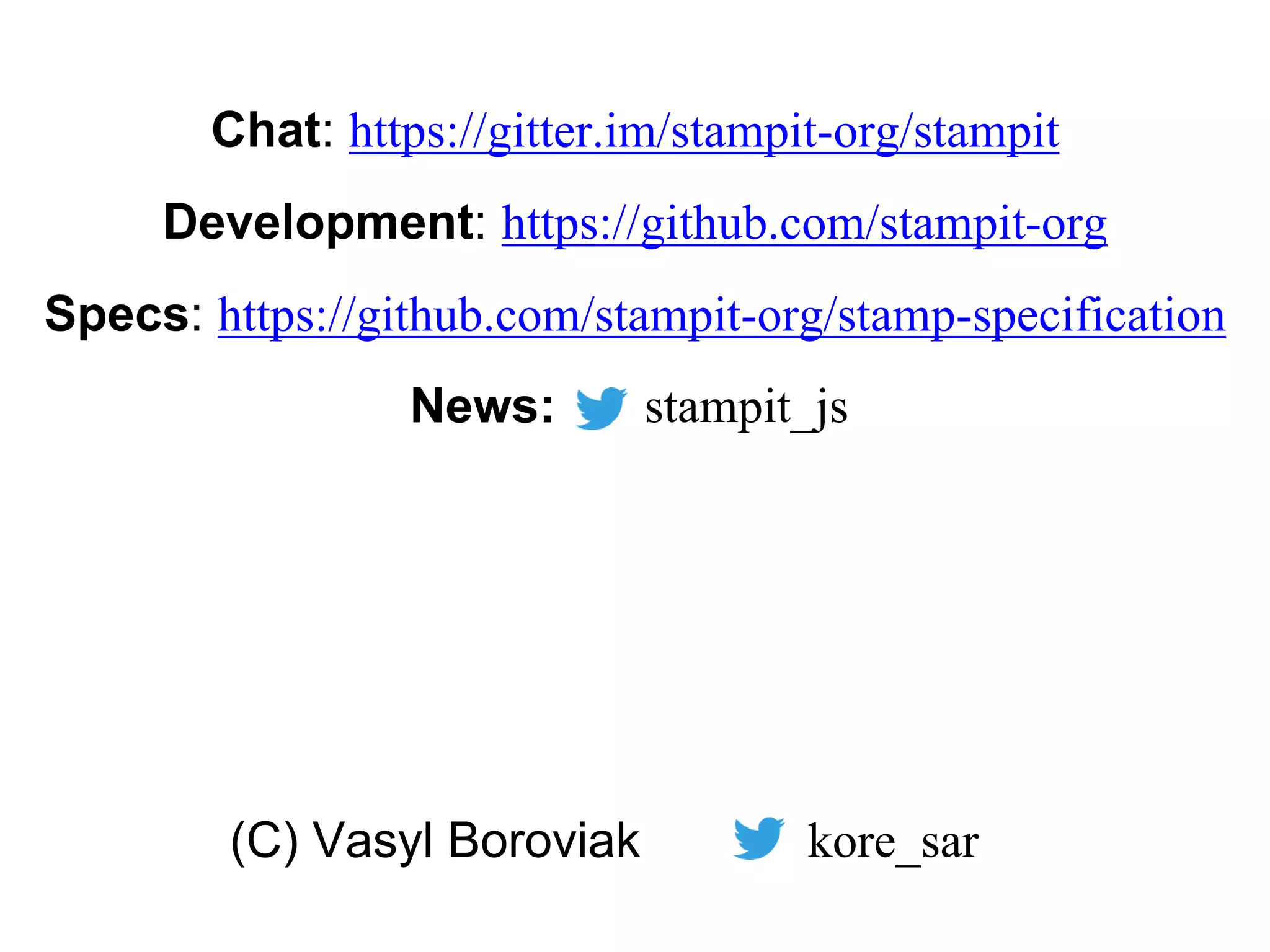 Specs: https://github.com/stampit-org/stamp-specification
Development: https://github.com/stampit-org
stampit_jsNews:
kore_sar(C) Vasyl Boroviak
Chat: https://gitter.im/stampit-org/stampit
 