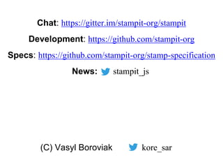 Specs: https://github.com/stampit-org/stamp-specification
Development: https://github.com/stampit-org
stampit_jsNews:
kore_sar(C) Vasyl Boroviak
Chat: https://gitter.im/stampit-org/stampit
 